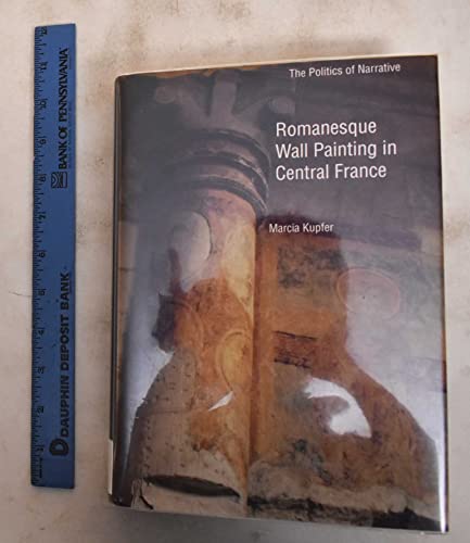 9780300057201: Romanesque Wall Painting in Central France: The Politics of Narrative (Yale Publications in the History of Art)