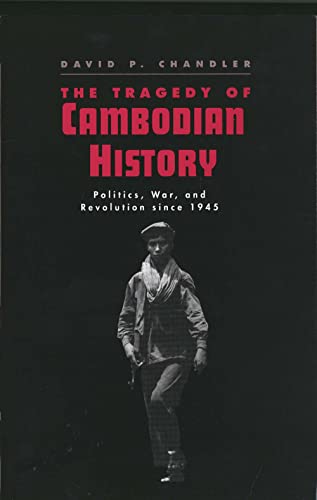 The Tragedy of Cambodian History: Politics, War, and Revolution since 1945 - David P. Chandler