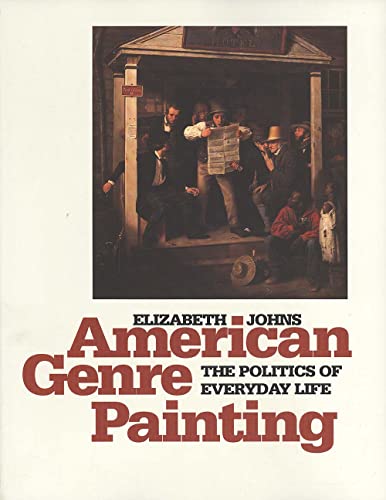 American Genre Painting: The Politics of Everyday Life (9780300057546) by Johns, Elizabeth
