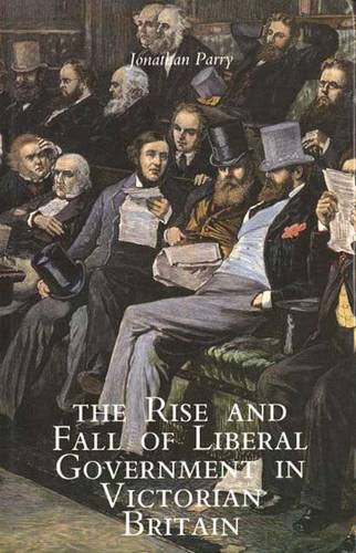 Stock image for The Rise and Fall of Liberal Government in Victorian Britain for sale by Bob's Book Journey