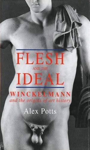 Flesh and the Ideal : Winckelmann and the Origins of Art History