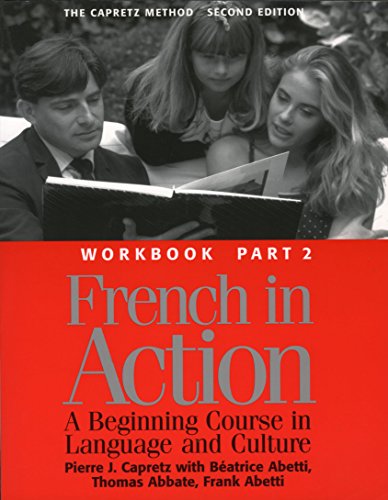 French in Action : A Beginning Course in Language and Culture : The Capretz Method Workbook, Part 2 (9780300058239) by Capretz, Pierre; Abetti, BÃ©atrice; Abbate, Thomas; Abetti, Frank