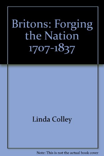 9780300058253: Britons: Forging the Nation 1707-1837