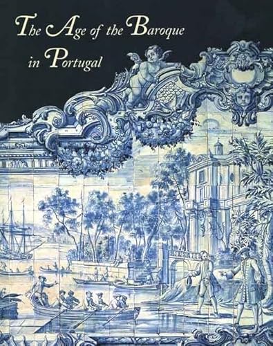 9780300058413: The Age of the Baroque in Portugal (National Gallery of Art, Washington D.C (YUP))