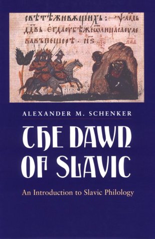 The Dawn of Slavic: An Introduction to Slavic Philology (Yale Language Series) - Schenker, Alexander M.