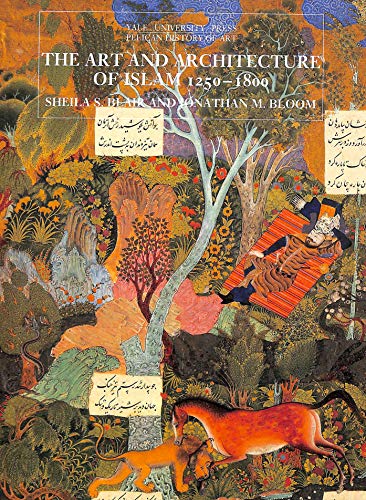 9780300058888: The Art and Architecture of Islam, 1250-1800 (The Yale University Press Pelican History of Art Series)