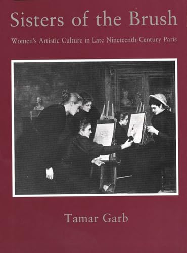Beispielbild fr Sisters of the Brush: Women's Artistic Culture in Late NineteenthCentury Paris zum Verkauf von Anybook.com
