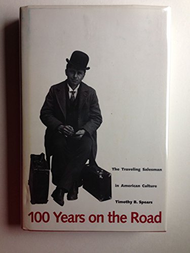 Beispielbild fr 100 Hundred Years on the Road : The Traveling Salesman in American Culture zum Verkauf von Better World Books