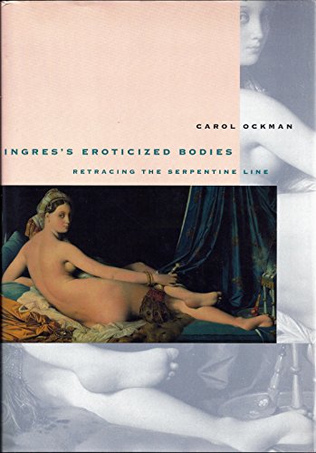 Imagen de archivo de Ingres's Eroticized Bodies: Retracing the Serpentine Line (Yale Publications in the History of Art) a la venta por HPB-Red