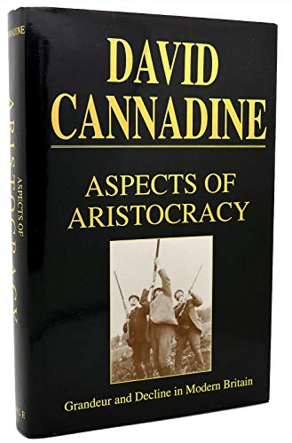 Beispielbild fr Aspects of Aristocracy : Grandeur and Decline in Modern Britain zum Verkauf von Better World Books