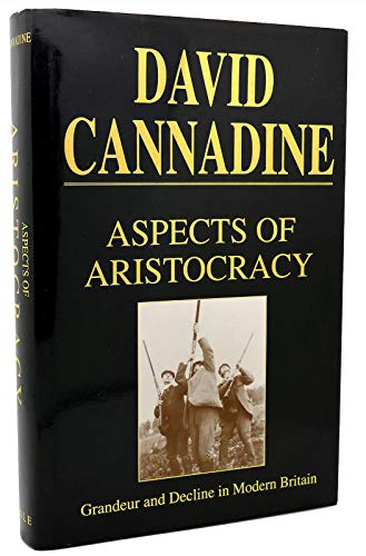Imagen de archivo de Aspects of Aristocracy : Grandeur and Decline in Modern Britain a la venta por Better World Books