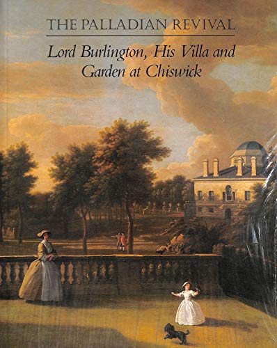 Palladian Revival: Lord Burlington, His Villa and Garden at Chiswick (Revised)