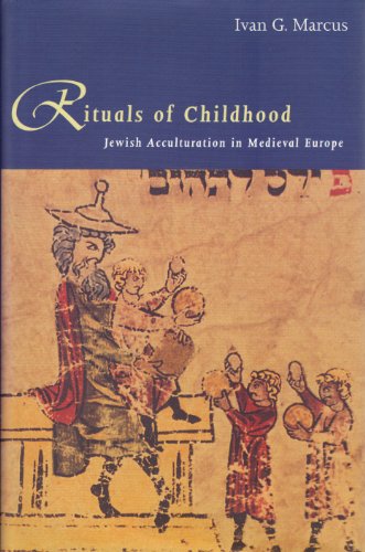 

Rituals of Childhood: Jewish Acculturation in Medieval Europe [first edition]