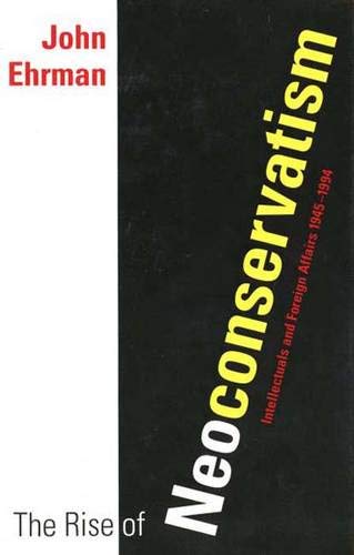 Beispielbild fr The Rise of Neoconservatism : Intellectuals and Foreign Affairs, 1945-1994 zum Verkauf von Better World Books