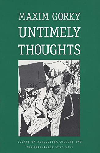 Untimely Thoughts: Essays on Revolution, Culture, and the Bolsheviks, 1917-1918 (Russian Literature and Thought Series) (9780300060690) by Gorky, Maxim