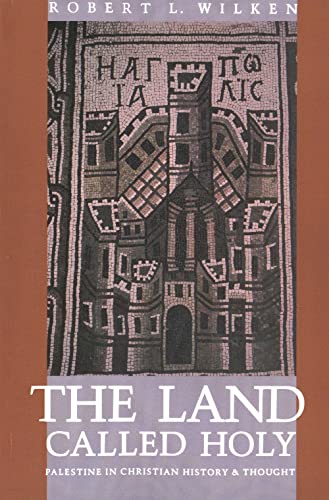 The Land Called Holy. Palestine in Christian History and Thought