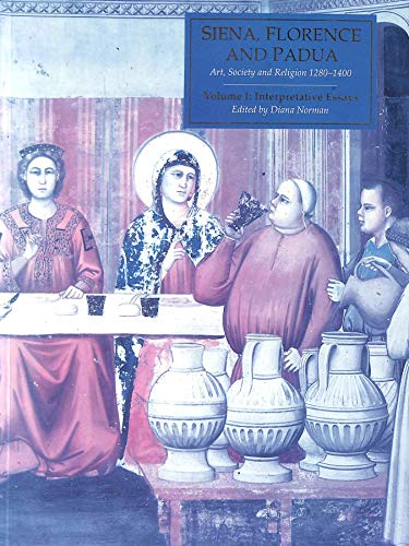 9780300061253: Siena, Florence & Padua: Art, Society & Religion 1280-1400, Vol 1: Interpretative Essays