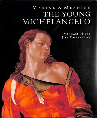 Stock image for Making and Meaning: the Young Michelangelo: The Artist in Rome, 1496-1501 (Making & meaning series) for sale by AwesomeBooks