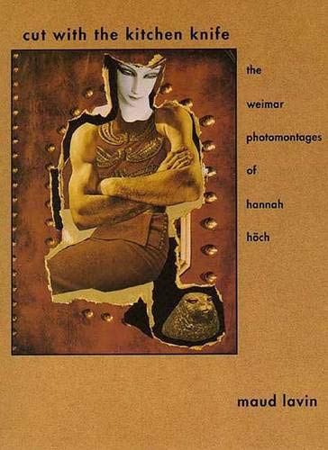 Stock image for Cut With the Kitchen Knife: The Weimar Photomontages of Hannah Hoch for sale by Irish Booksellers