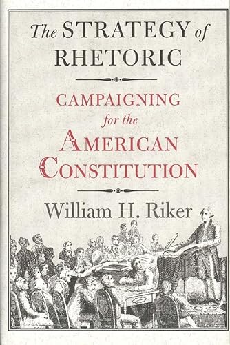 9780300061697: The Strategy of Rhetoric: Campaigning for the American Constitution