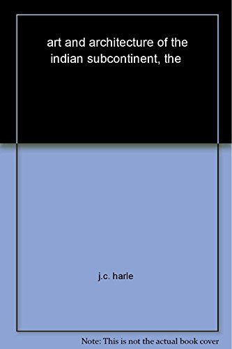 The Art and Architecture of the Indian Subcontinent, Second Edition