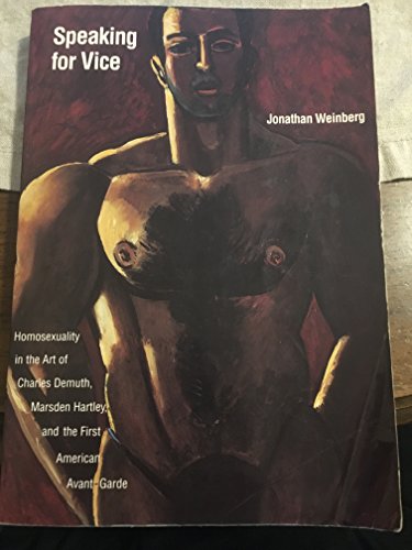 Imagen de archivo de Speaking for Vice: Homosexuality in the Art of Charles Demuth, Marsden Hartley, and the First American Avant-Garde (Yale Publications in the History of Art) a la venta por Black Cat Books
