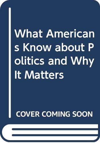 Imagen de archivo de What Americans Know about Politics and Why It Matters a la venta por Better World Books