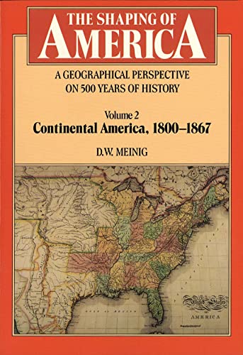 Stock image for The Shaping of America: A Geographical Perspective on 500 Years of History: Volume 2: Continental America, 1800-1867 for sale by ThriftBooks-Dallas