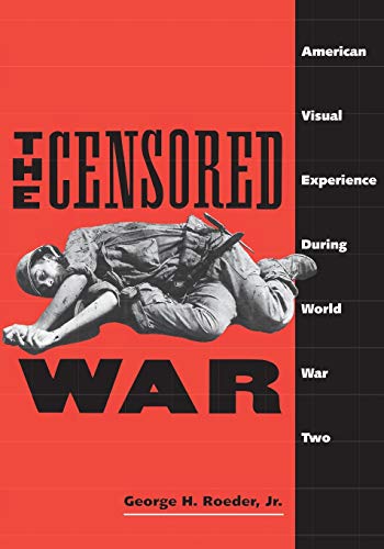 The Censored War American Visual Experience During World War Two.