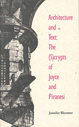 Architecture and the Text: The (S)crypts of Joyce and Piranesi (Theoretical Perspectives in Architectural History and Criticism Series) (9780300063028) by Bloomer, Jennifer