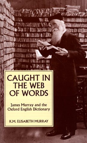 Stock image for Caught in the Web of Words: James A. H. Murray and the Oxford English Dictionary for sale by SecondSale