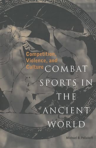 Combat Sports in the Ancient World Competition, Violence, and Culture