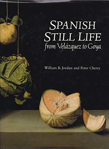 Beispielbild fr Spanish Still Life from Velazquez to Goya Jordan, William B.; Cherry, Peter and MacGregor, Neil zum Verkauf von Zebra Books