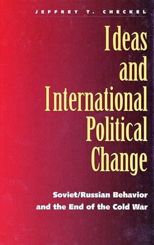 Ideas and International Political Change: Soviet/Russian Behavior and the End of the Cold War