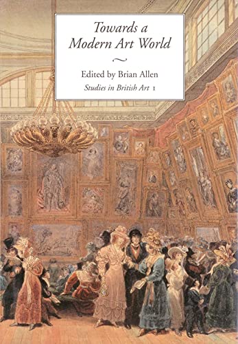 9780300063806: Towards a Modern Art World: Studies in British Art I (Volume 1)