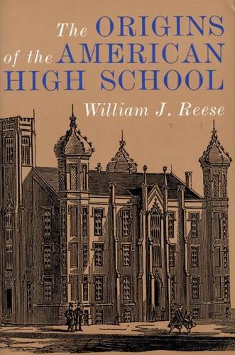 The Origins of the American High School (9780300063844) by Reese, Professor William J.