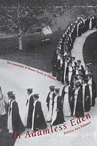 Imagen de archivo de In Adamless Eden: The Community of Women Faculty at Wellesley a la venta por SecondSale
