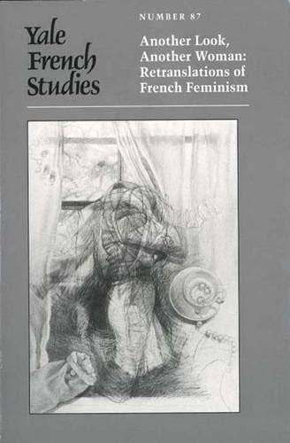 Beispielbild fr Yale French Studies, Number 87 : Another Look, Another Woman: Retranslations of French Feminism zum Verkauf von Better World Books