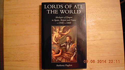 Beispielbild fr Lords of All the Worlds : Ideologies of Empire in Spain, Britain and France c.1500-c.1850 zum Verkauf von Better World Books