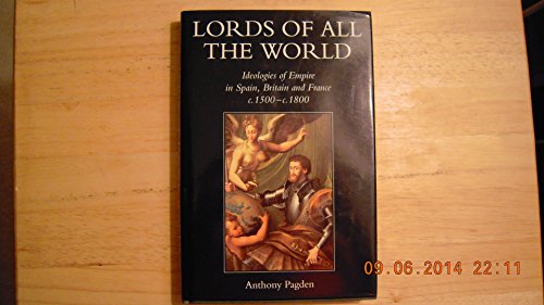Imagen de archivo de Lords of all the World: Ideologies of Empire in Spain, Britain and France c.1500-c.1800 a la venta por SecondSale