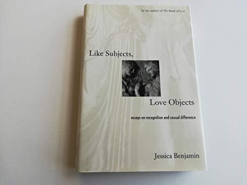 Beispielbild fr Like Subjects, Love Objects: Essays on Recognition and Sexual Difference zum Verkauf von HPB-Red