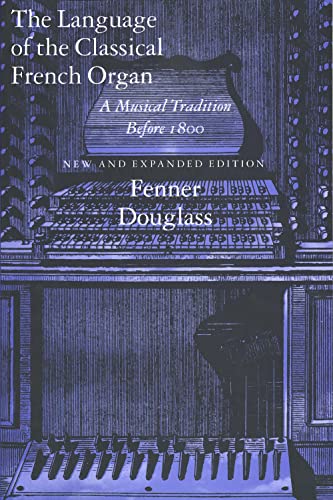 The Language of the Classical French Organ. A musical tradition before 1800.