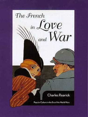 Stock image for The French in Love and War: Popular Culture in the Era of the World Wars for sale by Open Books