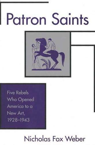 Stock image for Patron Saints : Five Rebels Who Opened America to a New Art, 1928-1943 for sale by Better World Books: West