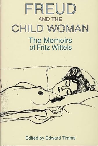 Imagen de archivo de Freud and the Child Woman: The Memoirs of Fritz Wittels a la venta por SecondSale