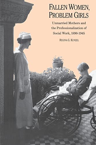 Beispielbild fr Fallen Women, Problem Girls : Unmarried Mothers and the Professionalization of Social Work, 1890-1945 zum Verkauf von Better World Books