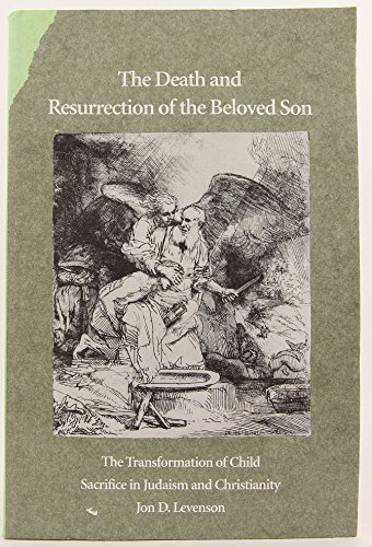 9780300065114: The Death and Resurrection of the Beloved Son: The Transformation of Child Sacrifice in Judaism and Christianity