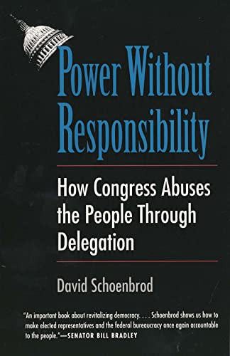 Beispielbild fr Power Without Responsibility: How Congress Abuses the People through Delegation zum Verkauf von Wonder Book