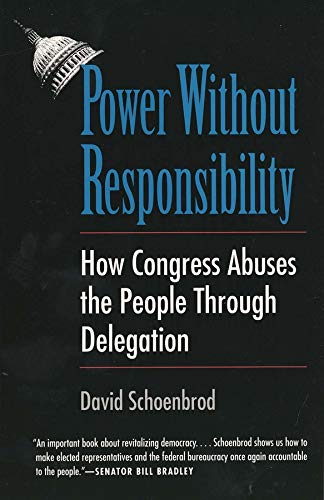 Imagen de archivo de Power Without Responsibility: How Congress Abuses the People through Delegation a la venta por Wonder Book