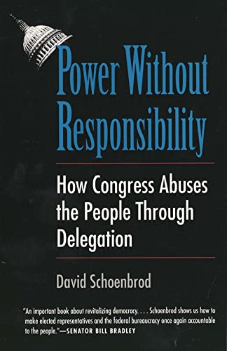 Stock image for Power Without Responsibility: How Congress Abuses the People through Delegation for sale by Wonder Book